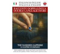 Lo Zaffiro Scomparso / The Vanished Sapphire - Italiano / Inglese - Italian / English: Per Studenti di Inglese o Italiano (Racconti Doppia Lingua di Simple English Read)