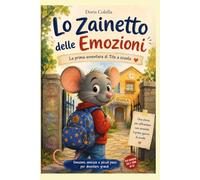 LO ZAINETTO DELLE EMOZIONI: La prima avventura di Tito a scuola Una storia dolce e rassicurante per accompagnare i bambini verso il primo giorno di ... affrontare emozioni, paure e nuove amicizie.