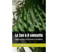Lo Zen e il concetto: saggio poetico tra Oriente e Occidente