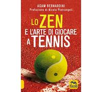 Lo zen e l'arte di giocare a tennis (Sport e benessere naturale)