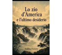 Lo zio d'America e l'ultimo desiderio