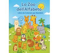 Lo Zoo dell’Alfabeto - Libro da Colorare per Bambini: 26 simpatici animali dalla A alla Z con nome grande da colorare + 2 pagine di curiosità per ogni animale (4-8 anni)