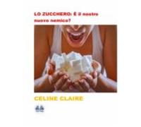 Lo Zucchero: È Il Nostro Nuovo Nemico? (ebook)