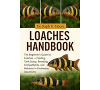 LOACHES FISH HANDBOOK: The Beginner’s Guide to Loaches - Feeding, Tank Setup, Breeding, Compatibility, and Behavior in Freshwater Aquariums