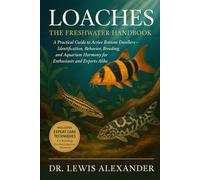 Loaches: The Freshwater Handbook: A Practical Guide to Active Bottom Dwellers - Identification, Behavior, Breeding, and Aquarium Harmony for Enthusiasts and Experts Alike