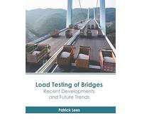 Load Testing of Bridges: Recent Developments and Future Trends