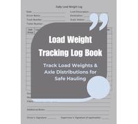 Load Weight Tracking Log Book: Track Load Weights & Axle Distributions for Safe Hauling