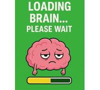 Loading Brain… Please Wait: Humorous Lined Notebook for School, Work, or Creative Projects