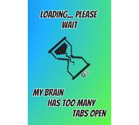 Loading...Please wait My brain has to many tabs open: A Tech Themed Journal: Lined Notebook Journal for Programmers, IT Pros, Stress Management, Anxiety, Overwhelmed Minds & Overthinkers | Gift Idea