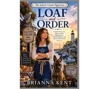Loaf and Order: A Small-Town Cozy Mystery with a Talking Parrot, Deadly Sabotage, and Harbor-Wide Secrets (Book 2) (The Salted Crumb Mysteries)