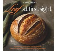 Loaf at First Sight: Sourdough Cookbook for Beginners: Step-by-Step Bread Recipes for New Bakers: Including Delicious Discard Recipes Like Bagels, Focaccia, Pancakes, Waffles & More!