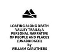 Loafing Along Death Valley Trails; A Personal Narrative Of People And
