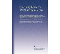 Loan eligibility for 1979 soybean crop: hearing before the Subcommittee on Oilseeds and Rice of the Committee on Agriculture, House of ... second session, on H.R. 7142, May 13, 1980