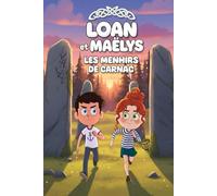 Loan et Maëlys - Les Menhirs de Carnac - Roman illustré - à partir de 8 ans: Aventure Jeunesse dans les Légendes Bretonnes, Magie des Menhirs et Peuple Korrigan