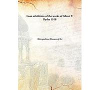 Loan exhibition of the works of Albert P. Ryder 1918 [Hardcover]