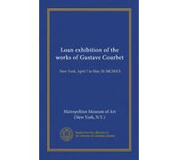 Loan exhibition of the works of Gustave Courbet: New York, April 7 to May 18, MCMXIX