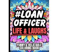 Loan Officer Life & Laughs: Funny Gift Coloring Book for Mortgage & Lending Professionals: Clean, Relatable Humor for Loan Officers | Stress Relief & ... for Brokers, Bankers & Real Estate Closers