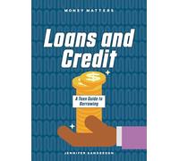 Loans and Credit: A Teen Guide to Borrowing (Money Matters)