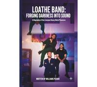 LOATHE BAND: FORGING DARKNESS INTO SOUND: A Biography of the Liverpool Heavy Metal Pioneers