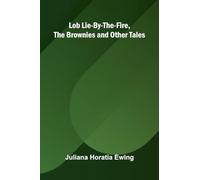Lob Lie-By-The-Fire, The Brownies and Other Tales