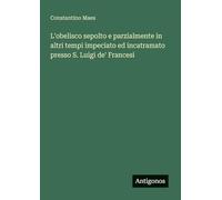 L'obelisco sepolto e parzialmente in altri tempi impeciato ed incatramato presso S. Luigi de' Francesi