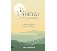 Lobetal - Gedanken in der Tiefe: Der frühe Abschied von unseren Kindern