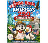Lobo Hobo Celebrates America’s 250th Anniversary: Celebrate America’s 250th with Lobo Hobo and Friends - Explore, Learn & Color Across All 50 States