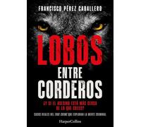 Lobos entre corderos: ¿Y si el asesino está más cerca de lo que crees? Casos reales del true crime que exploran la mente criminal (HARPER NO FICCION)