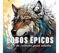 Lobos Épicos: Libro de colorear para adultos con 60 bocetos de lobos épicos. (Mundos Fantásticos)
