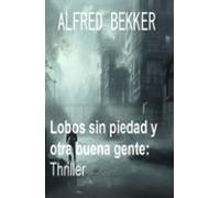 Lobos Sin Piedad Y Otra Buena Gente: Thriller (ebook)