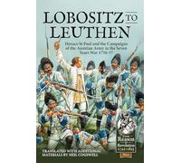 Lobositz to Leuthen: Horace St Paul and the Campaigns of the Austrian Army in the Seven Years War 1756-57 (From Reason to Revolution 1721-1815)