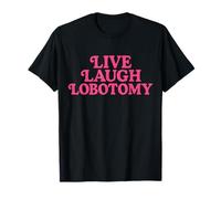 Lobotomía Live Laugh - Lindo diseño sarcástico Rosa sin bisagras Camiseta