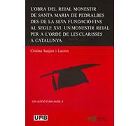 L'obra del Reial Monestir de Santa Maria de Pedralbes des de la seva fundació fins al segle XVI: Un monestir reial per a l'orde de les clarisses a Catalunya