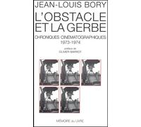 L'Obstacle Et La Gerbe. Chroniques Cinematographiques, 1973-1974: Chroniques cinématographies 1973-1974