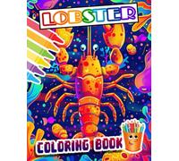 Lobster Coloring Book 2025: Discover The Amazing Big Lobsters In Deep Ocean