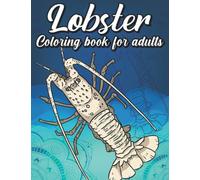 Lobster coloring book for adults: Beautiful Stress Relieving, Relaxing Lobster Coloring Book For Adults