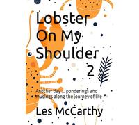 Lobster On My Shoulder 2: Another day ... ponderings and musings along the journey of life