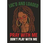 LOC’D AND LOADED PRAY WITH ME DON’T PLAY WITH ME: Black Woman Natural Hair Loc’d Woman Notebook | Alternate Blank Lined Pages | 8.5 x 11 | 120 Pages |