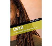 Loc’d In: The Modern Guide to Healthy, Thriving Locs
