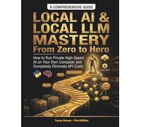 Local AI & Local LLM Mastery From Zero to Hero: How to Run Private High-Speed AI on Your Own Computer and Completely Eliminate API Costs (The Modern ... Stack: AI Engineering From Zero to Hero.)