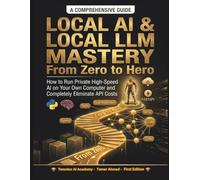 Local AI & Local LLM Mastery From Zero to Hero: How to Run Private High-Speed AI on Your Own Computer and Completely Eliminate API Costs (The Modern ... Stack: AI Engineering From Zero to Hero.)