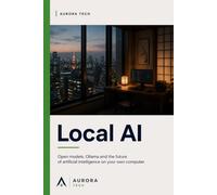 Local AI: Open Models, Ollama, and the Future of Running AI on Your Own Computer (Aurora Tech Radar)