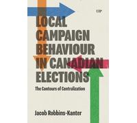 Local Campaign Behaviour in Canadian Elections: The Contours of Centralization