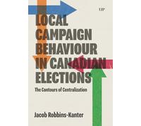 Local Campaign Behaviour in Canadian Elections: The Contours of Centralization