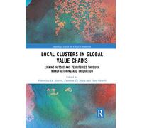 Local Clusters in Global Value Chains: Linking Actors and Territories Through Manufacturing and Innovation (Routledge Studies in Global Competition)
