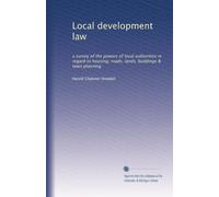 Local development law: a survey of the powers of local authorities in regard to housing, roads, lands, buildings & town planning