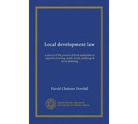 Local development law: a survey of the powers of local authorities in regard to housing, roads, lands, buildings & town planning