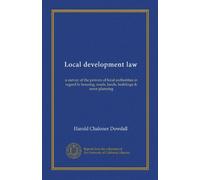 Local development law: a survey of the powers of local authorities in regard to housing, roads, lands, buildings & town planning