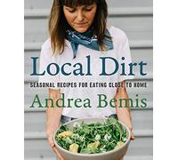 Local Dirt: Seasonal Recipes for Eating Close to Home: 2 (Farm-to-Table Cookbooks, 2)