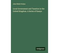 Local Government and Taxation in the United Kingdom. A Series of Essays
